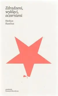 Zdradzeni, wyklęci, oczernieni - KUNCIUS HERKUS