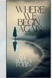 Where We Begin Again - Adela Tobin