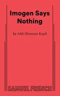 Imogen Says Nothing - Brennan Kapil Aditi