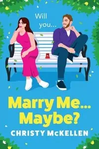 Marry Me...Maybe? - Christy McKellen
