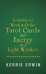 Learning to Work with the Tarot Cards and Energy as a Light Worker - Erwin Kerrie