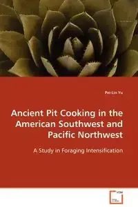 Ancient Pit Cooking in the American Southwest and Pacific Northwest - Yu Pei-Lin