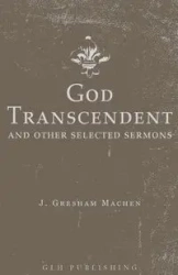God Transcendent and Other Selected Sermons - Machen J. Gresham