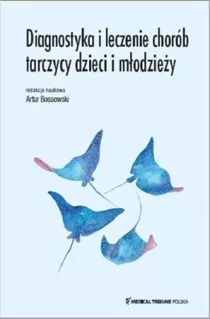 Diagnostyka i leczenie chorób tarczycy dzieci i.. - Artur Bossowski