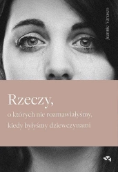 Rzeczy, o których nie rozmawiałyśmy, kiedy byłyśmy dziewczynami - Jeannie Vanasco