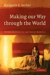 Making Our Way Through the World - Margaret S. Archer