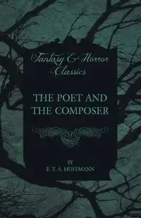 The Poet and the Composer (Fantasy and Horror Classics) - Hoffmann E. T. A.