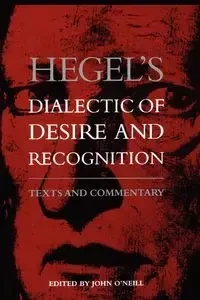 Hegel's Dialectic of Desire and Recognition - O'Neill John