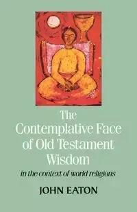 The Contemplative Face of Od Testament Wisdom in the Context of World Religions - Eaton J. H.