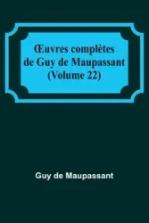 Œuvres complètes de Guy de Maupassant (Volume 22) - Guy de Maupassant