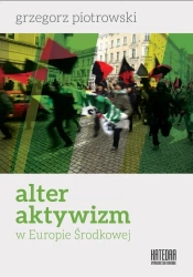 Alter aktywizm w Europie Środkowej - Grzegorz Piotrowski