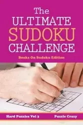 The Ultimate Soduku Challenge (Hard Puzzles) Vol 3 - Puzzle Crazy