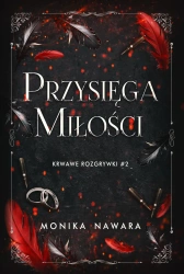 Przysięga Miłości. Krwawe Rozgrywki. Tom 2 - Monika Nawara