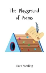 The Playground of Poems - Sterling Liam