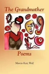 The Grandmother Poems - Marcia Wolf Katz