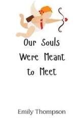 Our Souls Were Meant to Meet - Emily Thompson