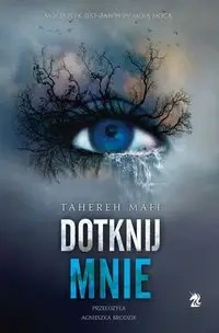Dotknij mnie Tom 1 - Mafi Tahereh