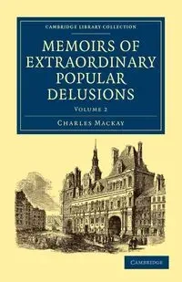 Memoirs of Extraordinary Popular Delusions - Volume             2 - Charles Mackay