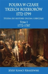 Polska w czasie trzech rozbiorów 1772-1799 T.1 w.2 - Józef Ignacy Kraszewski