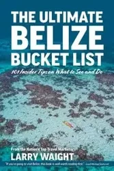 The Ultimate Belize Bucket List - Larry Waight