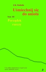 Porządek rzeczy. Uśmiechnij się do anioła. Tom 3 - J. K. Kukuła
