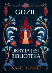 Gdzie ukryta jest biblioteka - Isabel Ibanez