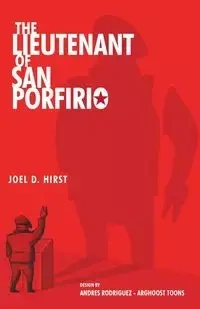 The Lieutenant of San Porfirio - Joel D. Hirst