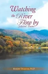 Watching The River Flow By - Robert Trabold Ph.D