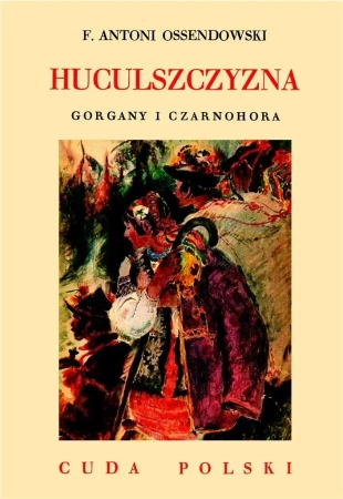 Huculszczyzna. Gorgany i Czarnohora - Antoni Ferdynand Ossendowski