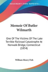 Memoir Of Butler Wilmarth - William Henry Fish