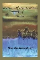 Witness of Apparitions & Alien - Bandyopadhyay Moni