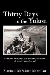 Thirty Days in the Yukon - Elizabeth MacMillan McFadden