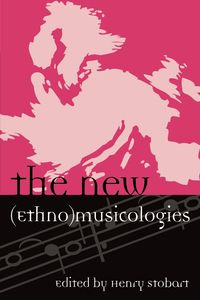 The New (Ethno)musicologies - Stobart Henry