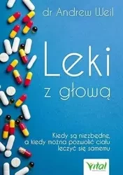 Leki z głową kiedy są niezbędne a kiedy można pozwolić ciału leczyć się samemu - Andrew Weil
