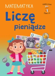 Mądry Uczeń Klasa 1-3 Matematyka Liczę pieniądze - Tamara Malska