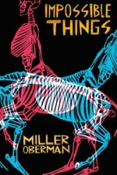 Impossible Things - Oberman Miller