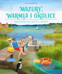 Mazury, Warmia i okolice. Przewodnik dla dużych... - Jan Wilkanowski, Aleksandra Krzanowska