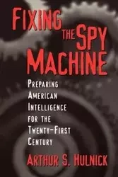 Fixing the Spy Machine - Arthur Hulnick