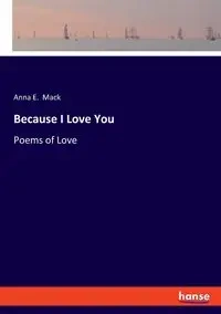 Because I Love You - Mack Anna E.
