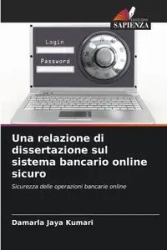 Una relazione di dissertazione sul sistema bancario online sicuro - Jaya Kumari Damarla