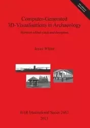 Computer-Generated 3D-Visualisations in Archaeology - Joyce Wittur
