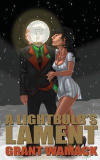 A Lightbulb's Lament - Grant Wamack
