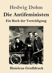 Die Antifeministen (Großdruck) - Hedwig Dohm
