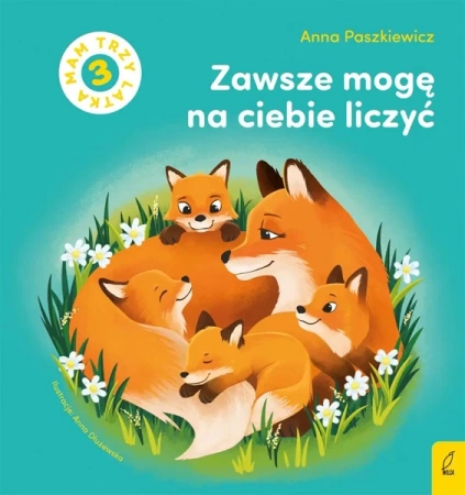 Zawsze mogę na ciebie liczyć. Mam 3 latka - Anna Paszkiewicz