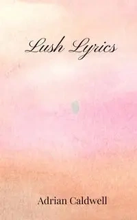 Lush Lyrics - Adrian Caldwell