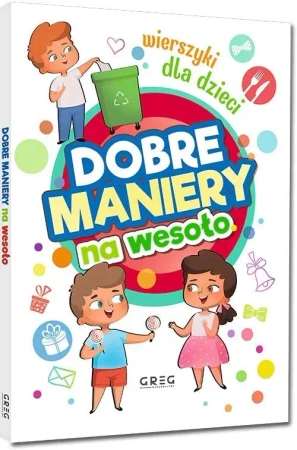 Dobre maniery na wesoło. Wierszyki dla dzieci - praca zbiorowa