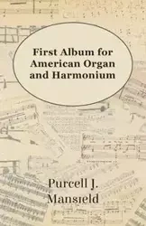 First Album for American Organ and Harmonium - Mansfield Purcell J.