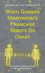 When Gunnar Martinson's Franchise Robots Go Crazy - Veronika Bellone