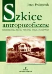 Szkice antropozoficzne. Chrześcijańska droga.. - Jerzy Prokopiuk