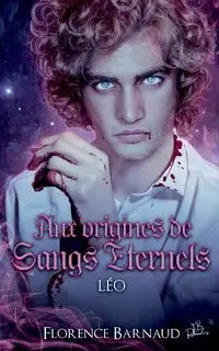Aux Origines de Sangs Éternels - Léo - Florence Barnaud